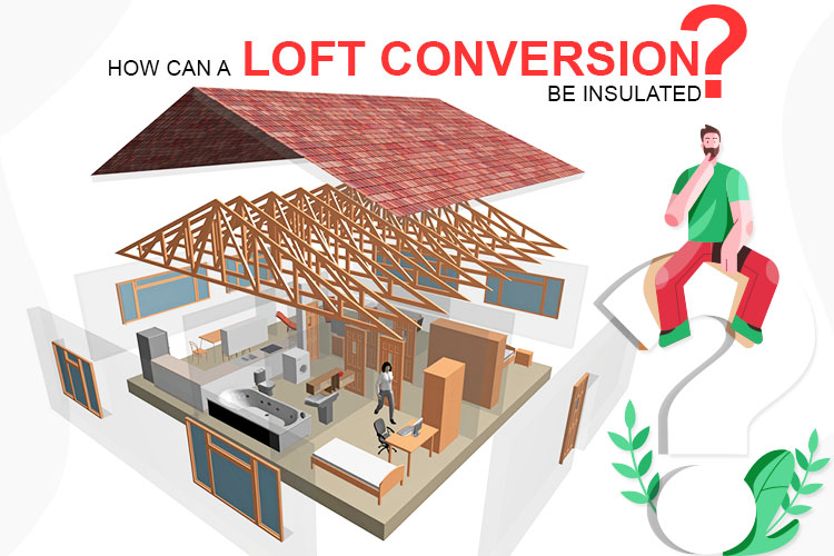 How Can a Loft Conversion Be Insulated