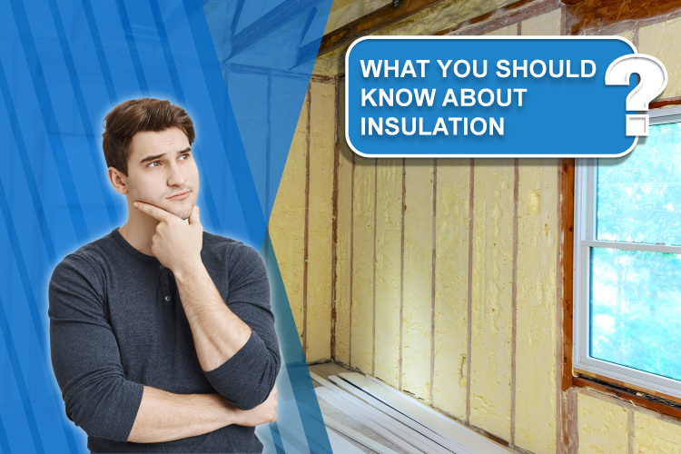 WHAT YOU SHOULD KNOW ABOUT INSULATION