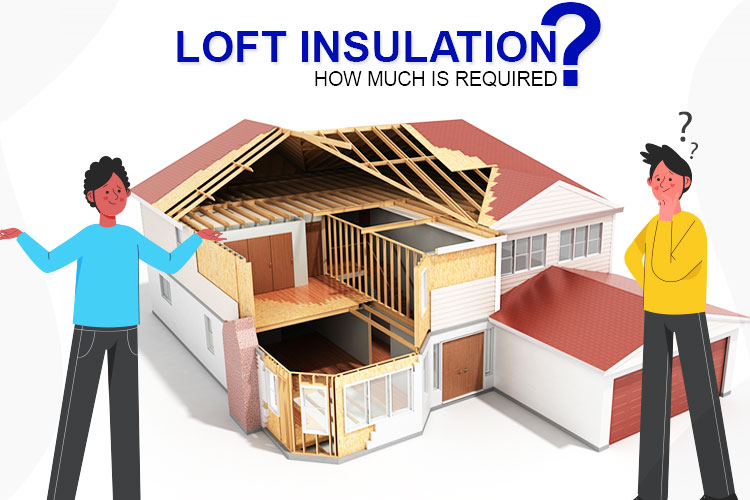 Loft Insulation – How Much Is Required?