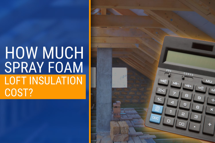 How much Spray Foam Loft Insulation cost?